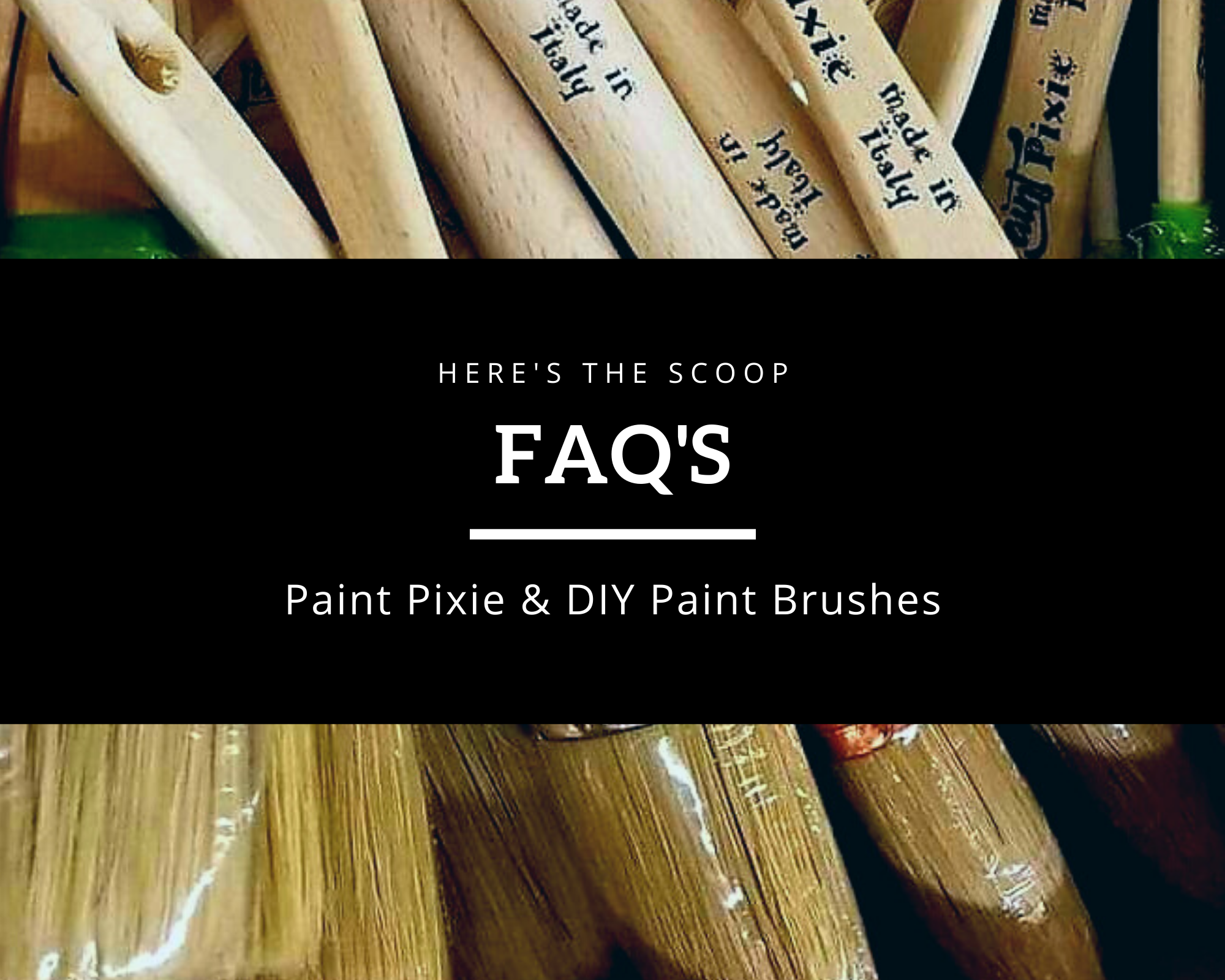 Paint Pixie & DIY Brushes Frequently Asked Questions
