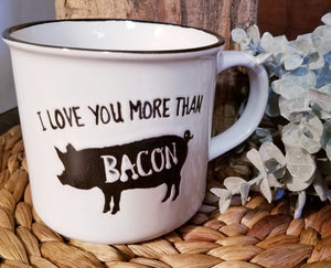 Farmhouse Coffee Mug - "I Love You More Than Bacon"